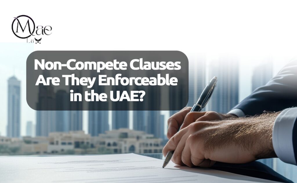 Non-Compete Clauses: Are They Enforceable In The UAE