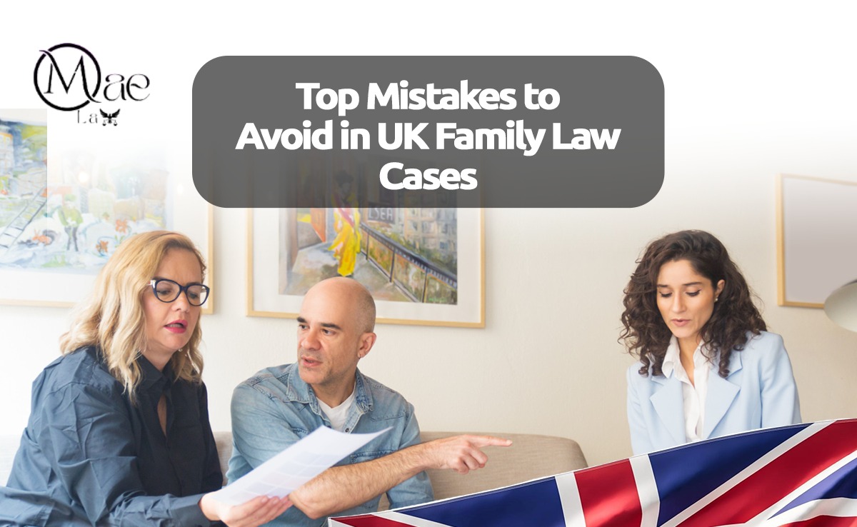 Mistakes to Avoid in UK Family Law Cases